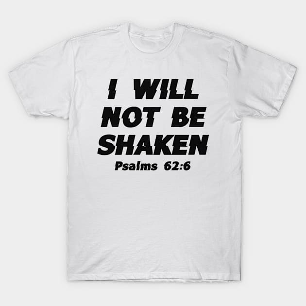 I Will Not Be Shaken - Faith, Bible Verse, Christian Quote T-Shirt by GraceFieldPrints